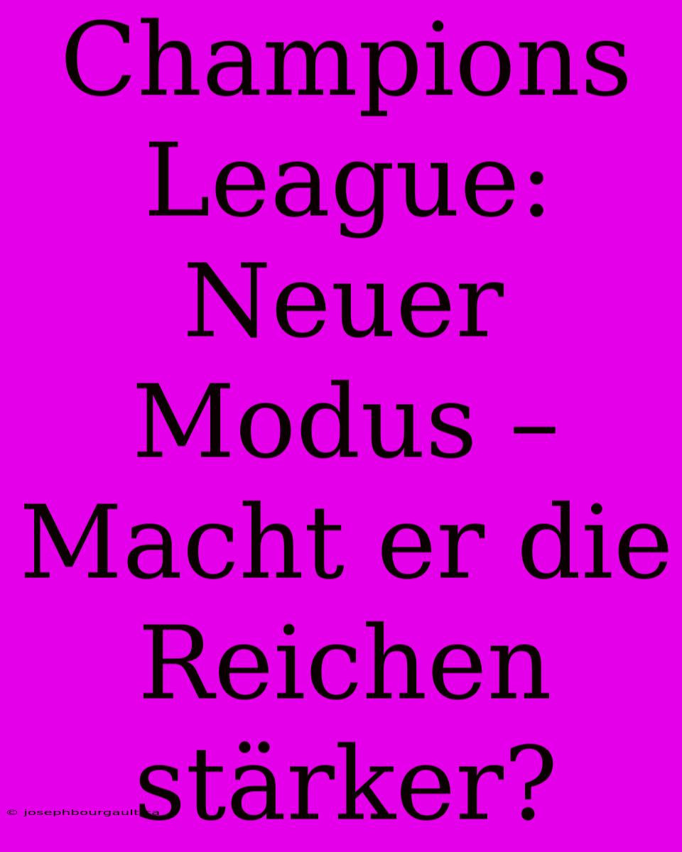 Champions League: Neuer Modus – Macht Er Die Reichen Stärker?