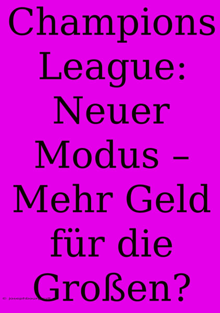 Champions League: Neuer Modus – Mehr Geld Für Die Großen?