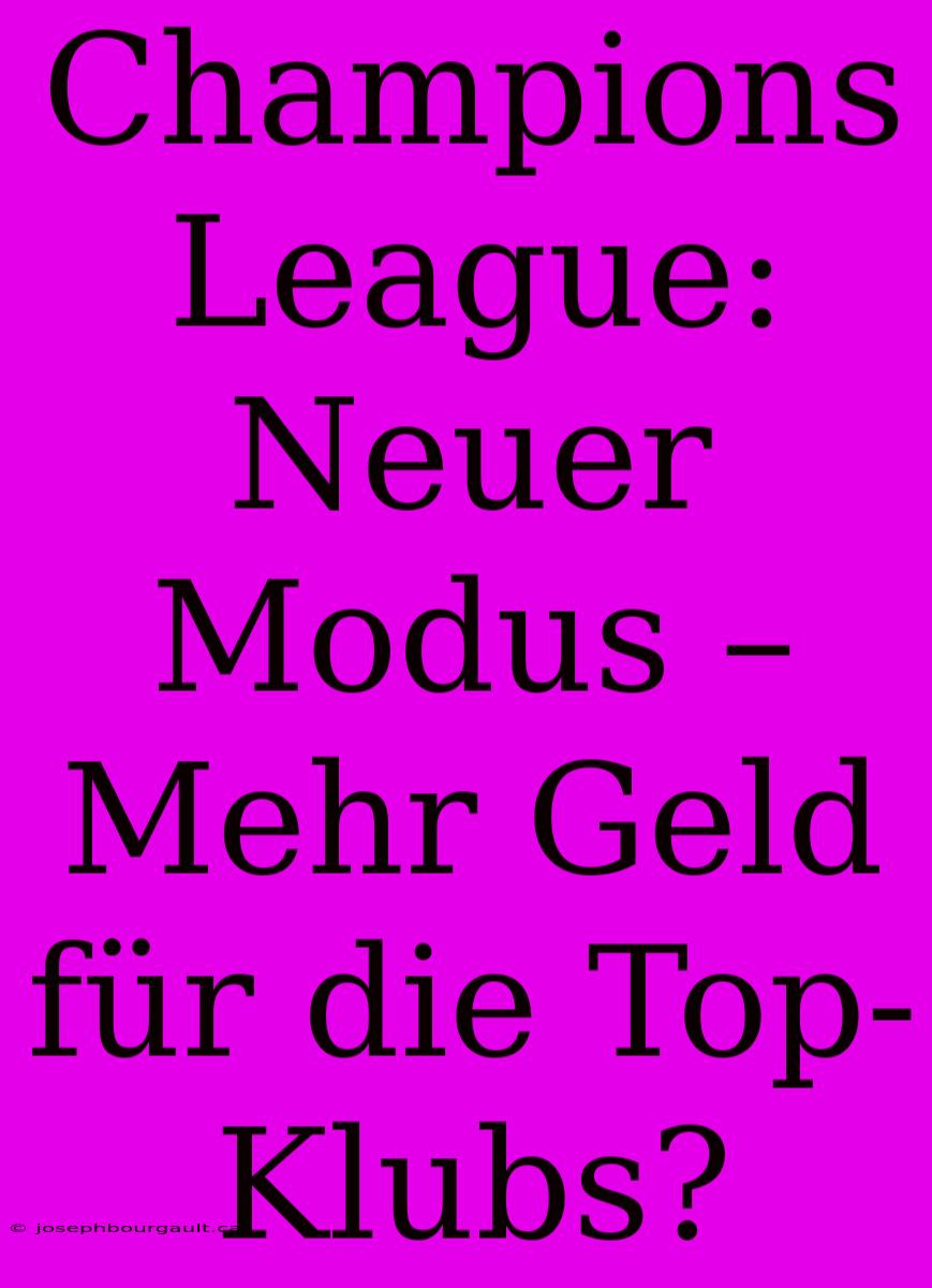 Champions League: Neuer Modus – Mehr Geld Für Die Top-Klubs?