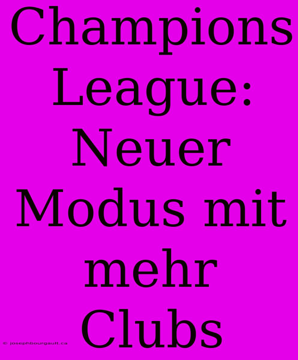 Champions League: Neuer Modus Mit Mehr Clubs