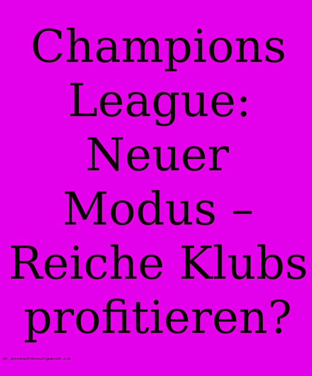 Champions League: Neuer Modus – Reiche Klubs Profitieren?