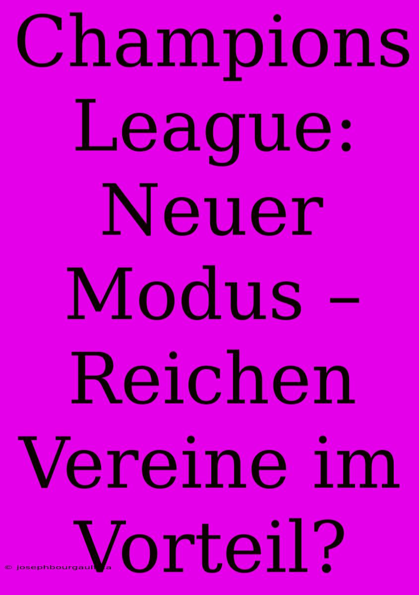 Champions League: Neuer Modus – Reichen Vereine Im Vorteil?