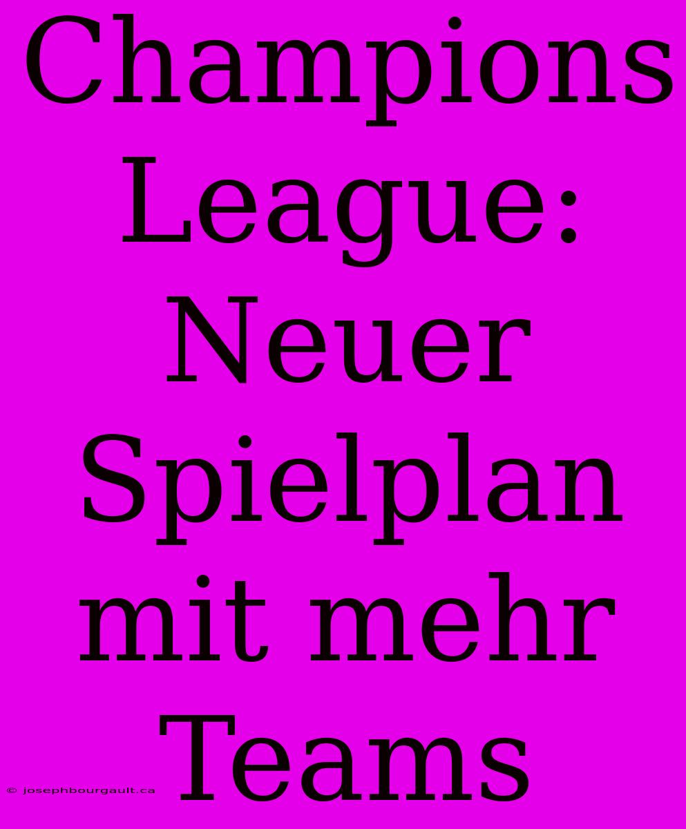 Champions League: Neuer Spielplan Mit Mehr Teams