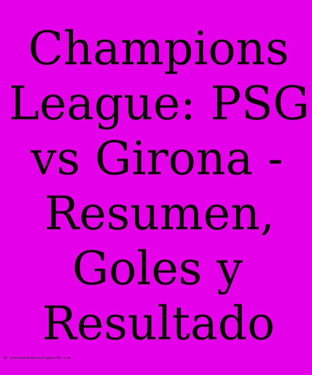 Champions League: PSG Vs Girona - Resumen, Goles Y Resultado