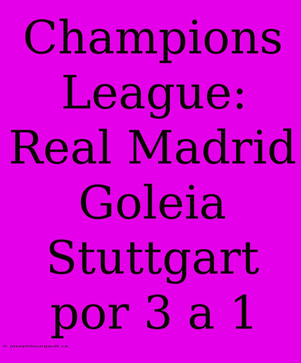 Champions League: Real Madrid Goleia Stuttgart Por 3 A 1