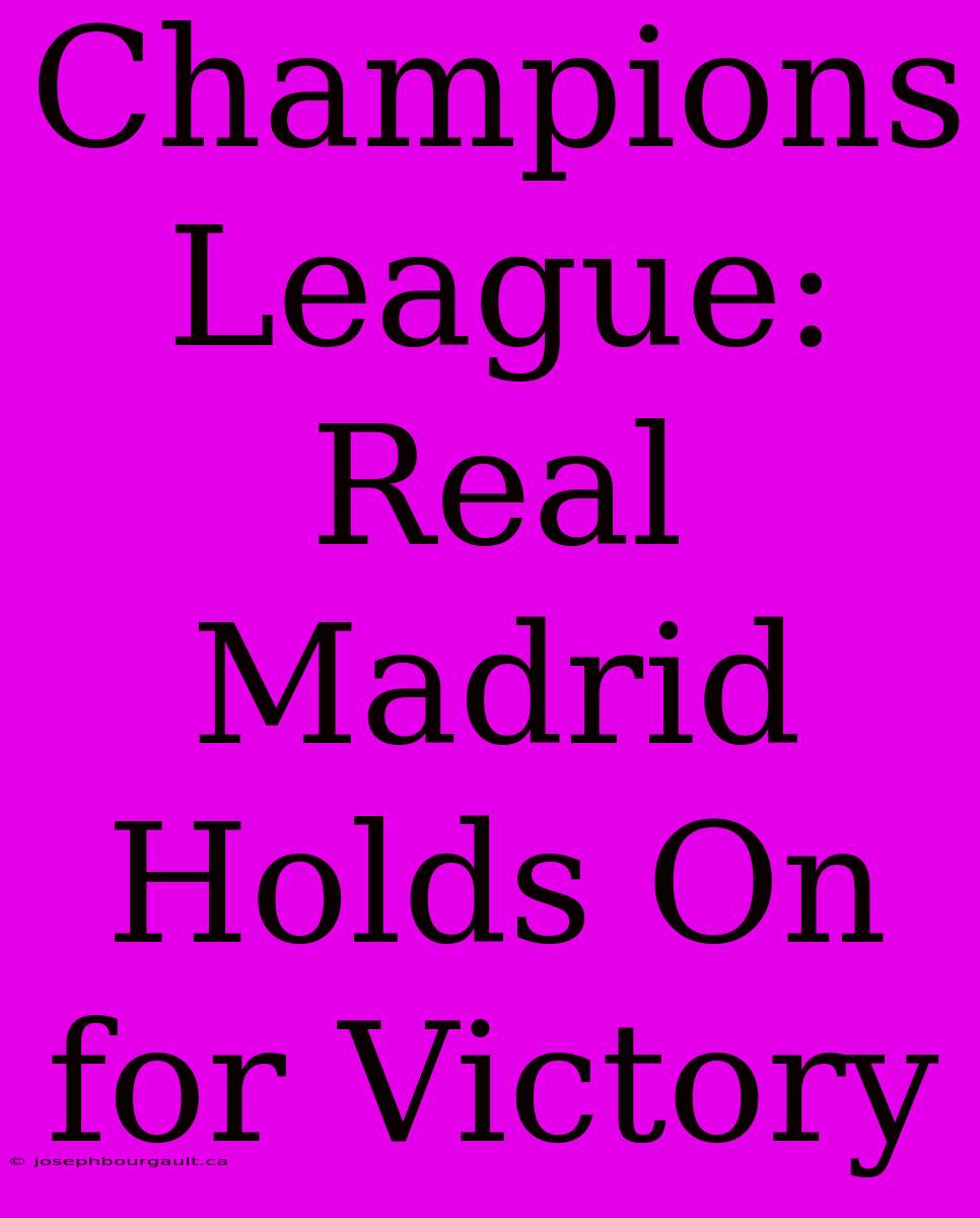 Champions League: Real Madrid Holds On For Victory