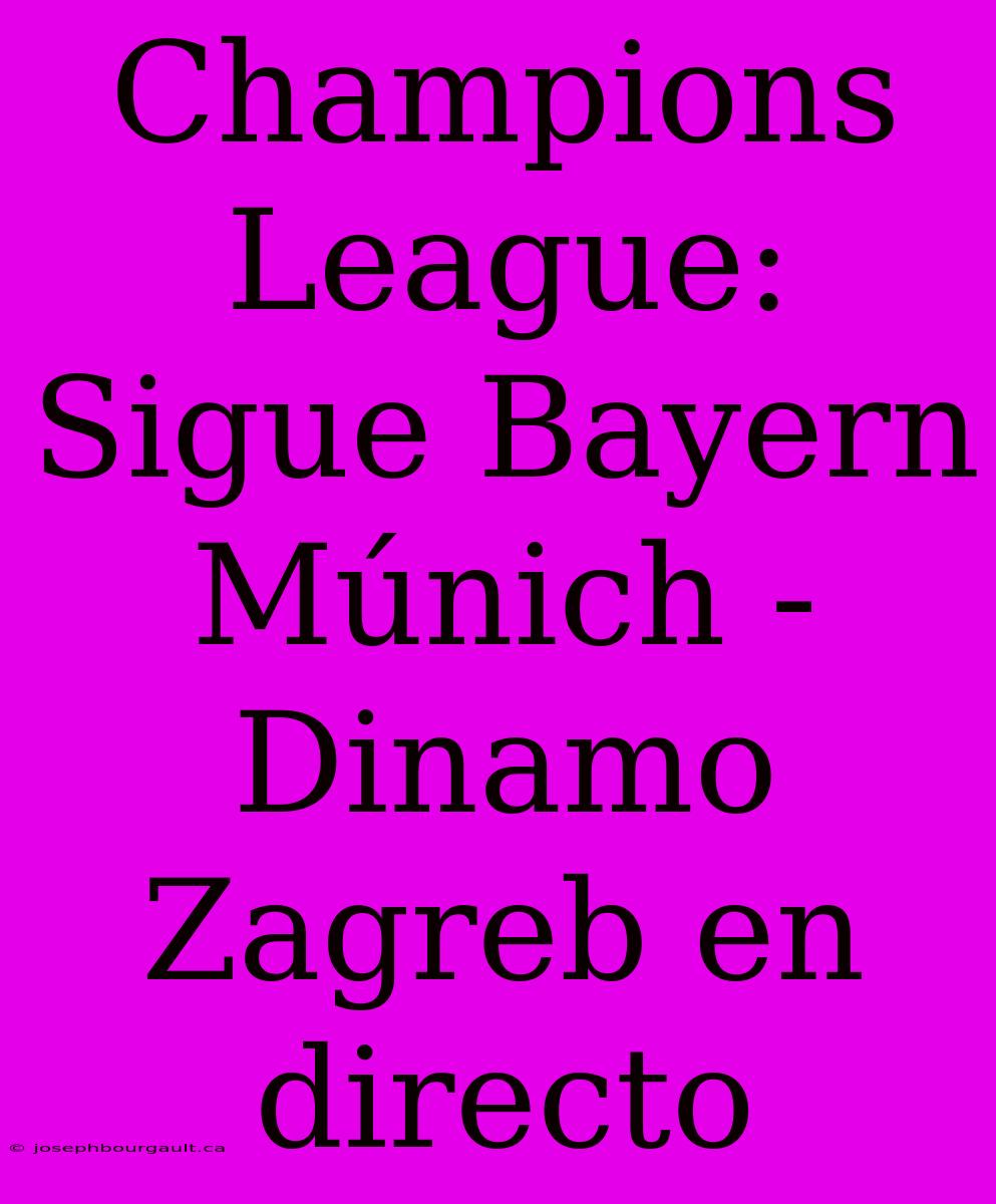 Champions League: Sigue Bayern Múnich - Dinamo Zagreb En Directo