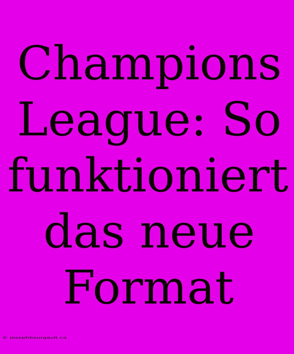 Champions League: So Funktioniert Das Neue Format