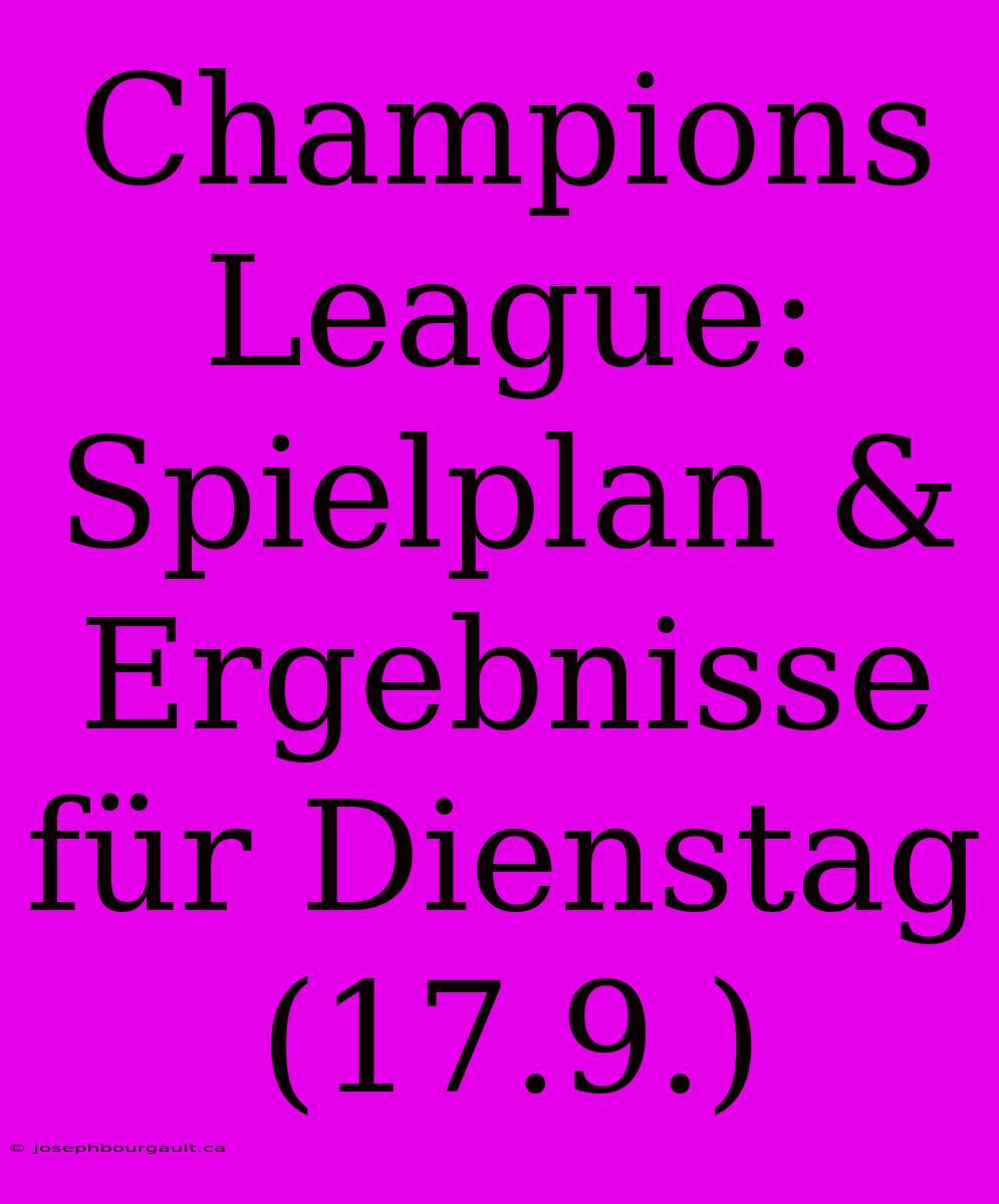 Champions League: Spielplan & Ergebnisse Für Dienstag (17.9.)