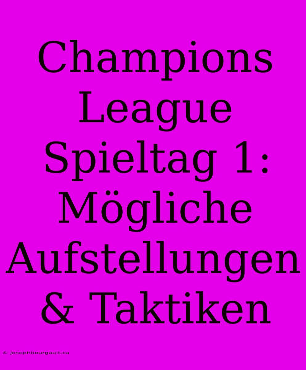 Champions League Spieltag 1: Mögliche Aufstellungen & Taktiken