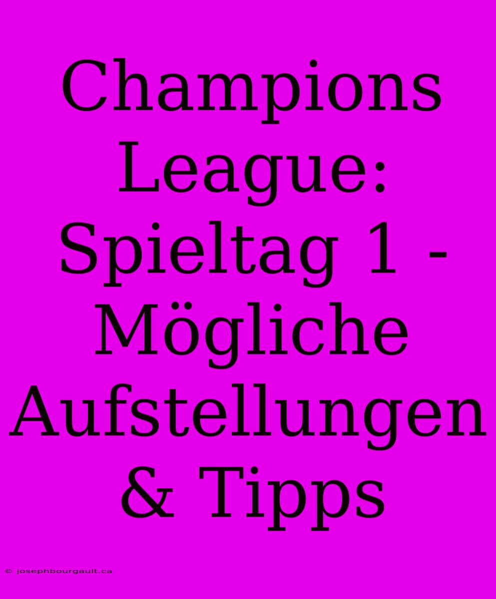 Champions League: Spieltag 1 - Mögliche Aufstellungen & Tipps