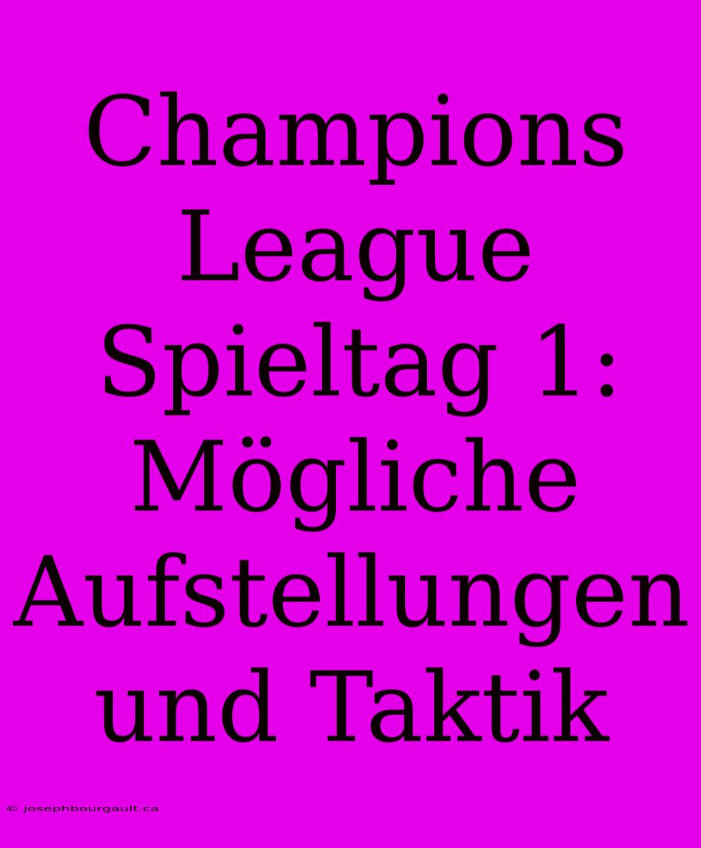 Champions League Spieltag 1: Mögliche Aufstellungen Und Taktik