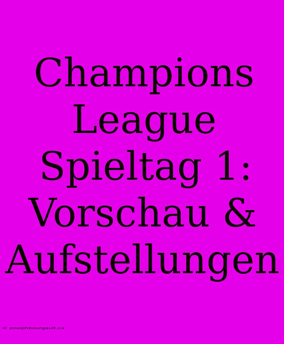 Champions League Spieltag 1: Vorschau & Aufstellungen