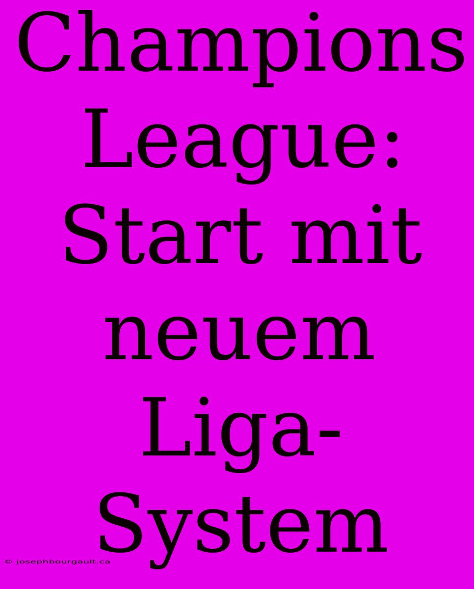 Champions League: Start Mit Neuem Liga-System