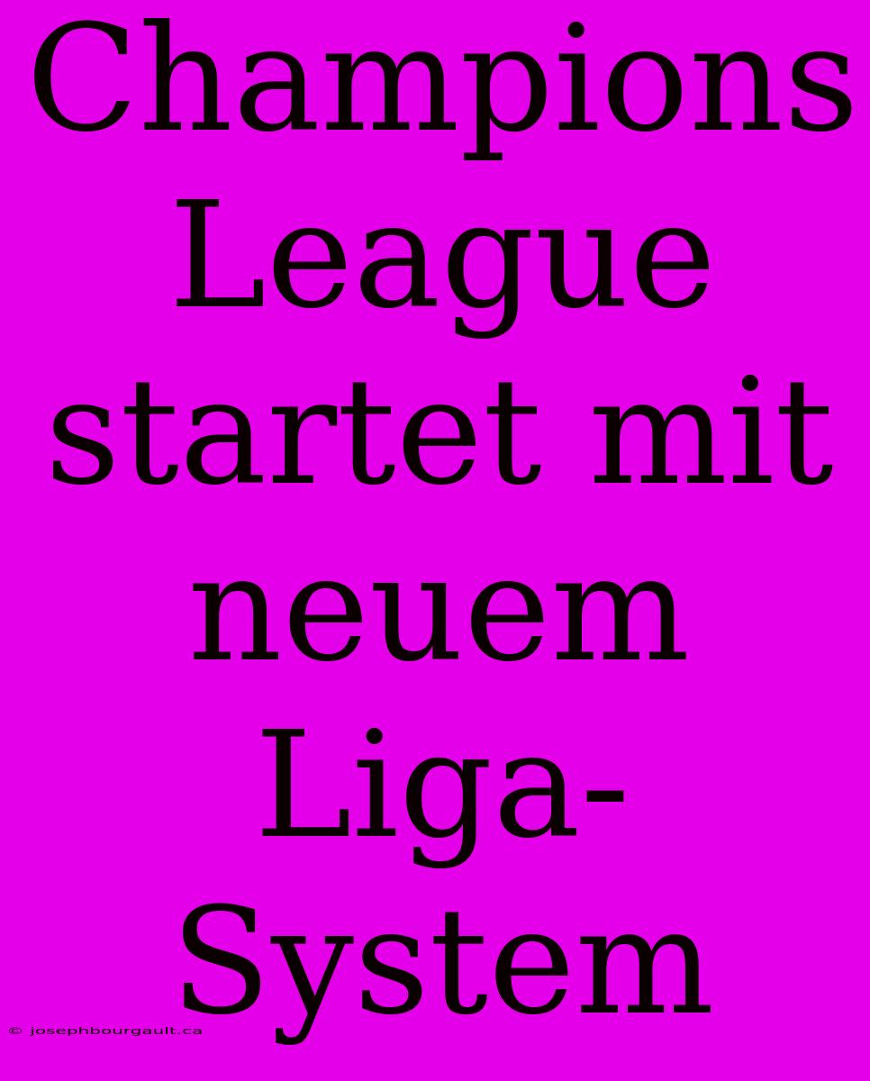 Champions League Startet Mit Neuem Liga-System