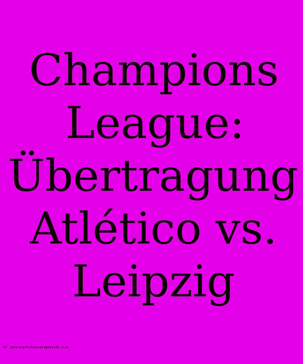 Champions League: Übertragung Atlético Vs. Leipzig