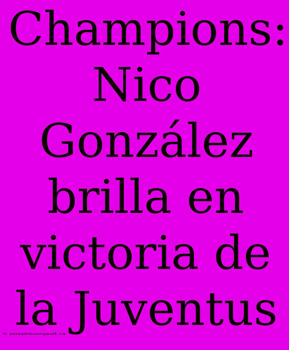 Champions: Nico González Brilla En Victoria De La Juventus