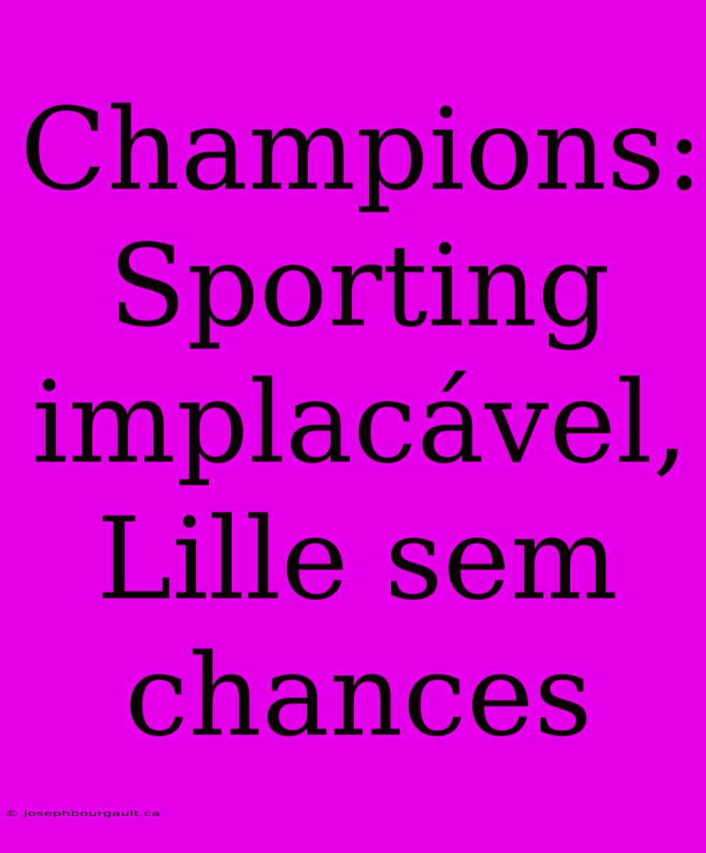 Champions: Sporting Implacável, Lille Sem Chances