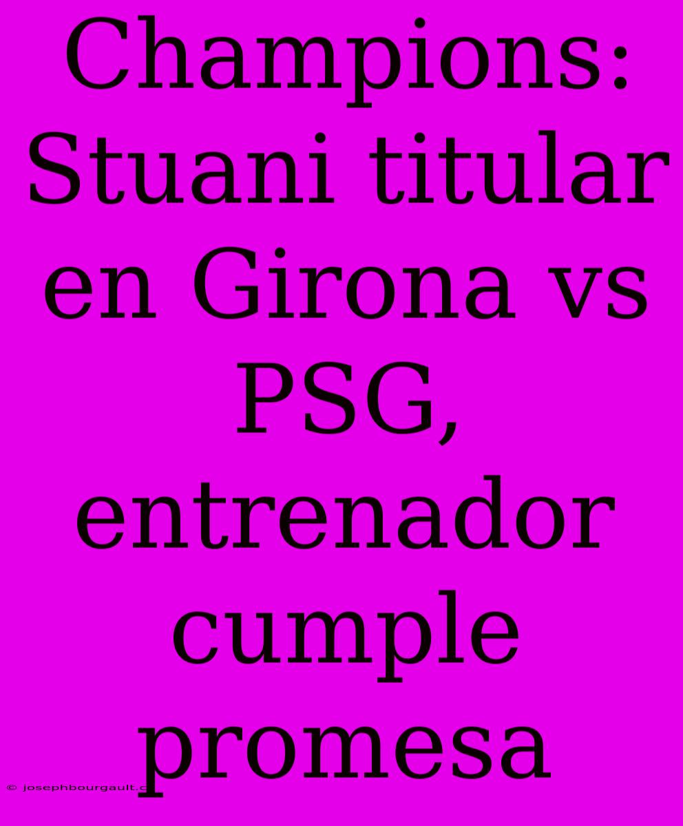 Champions: Stuani Titular En Girona Vs PSG, Entrenador Cumple Promesa