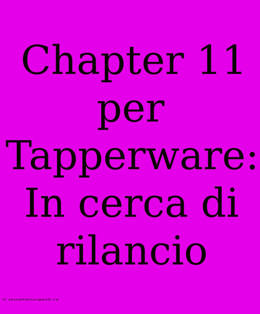 Chapter 11 Per Tapperware: In Cerca Di Rilancio