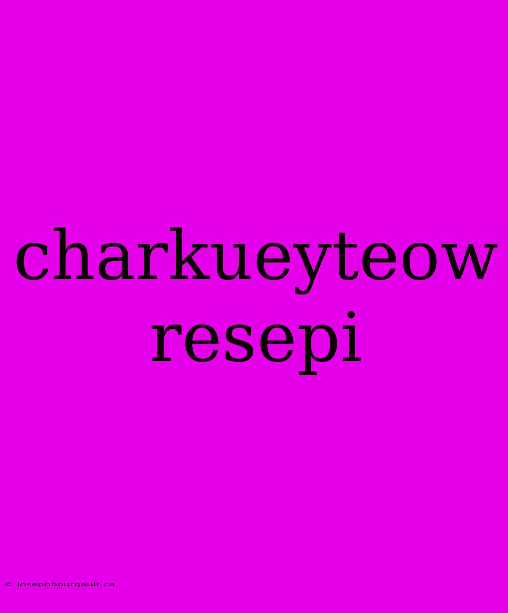 Charkueyteow Resepi