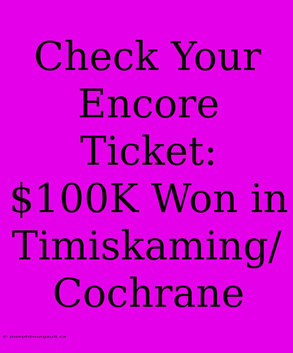 Check Your Encore Ticket: $100K Won In Timiskaming/Cochrane