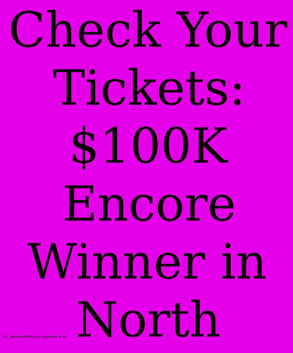 Check Your Tickets: $100K Encore Winner In North