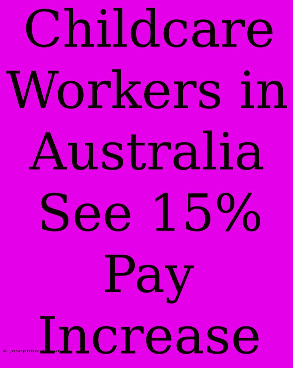 Childcare Workers In Australia See 15% Pay Increase