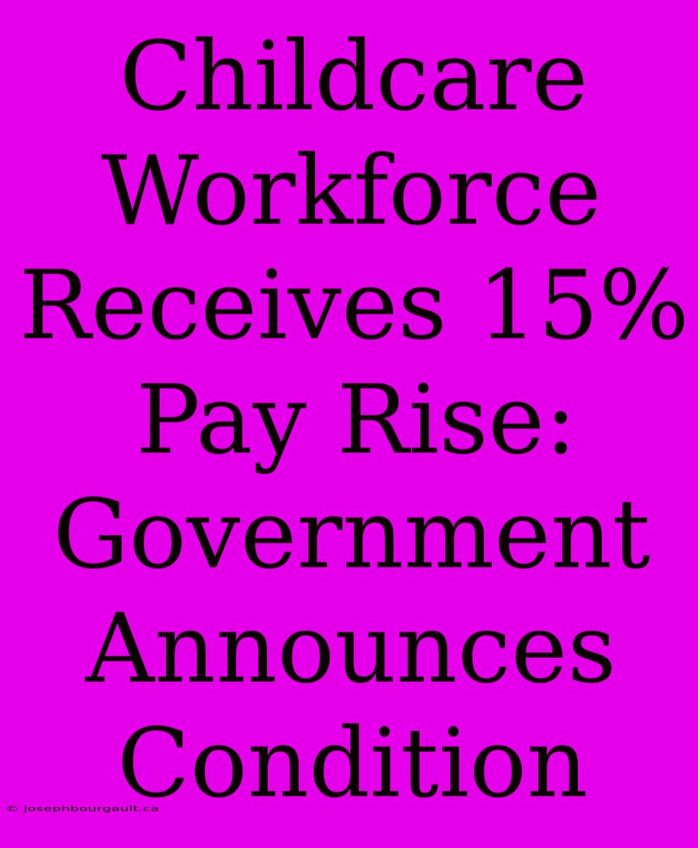 Childcare Workforce Receives 15% Pay Rise: Government Announces Condition