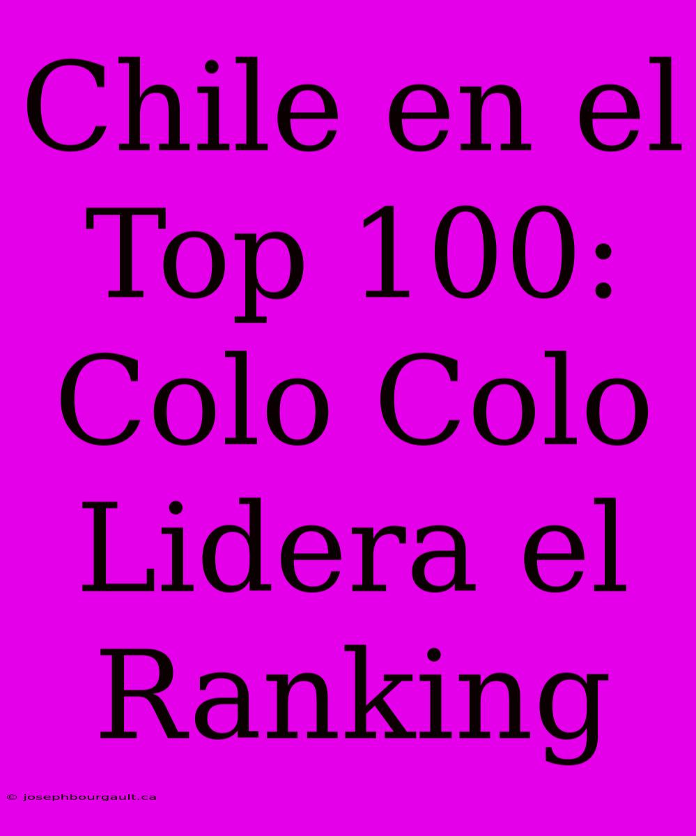 Chile En El Top 100: Colo Colo Lidera El Ranking