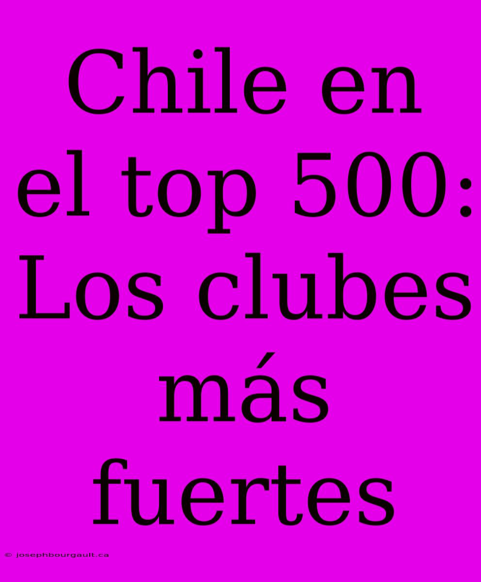 Chile En El Top 500: Los Clubes Más Fuertes