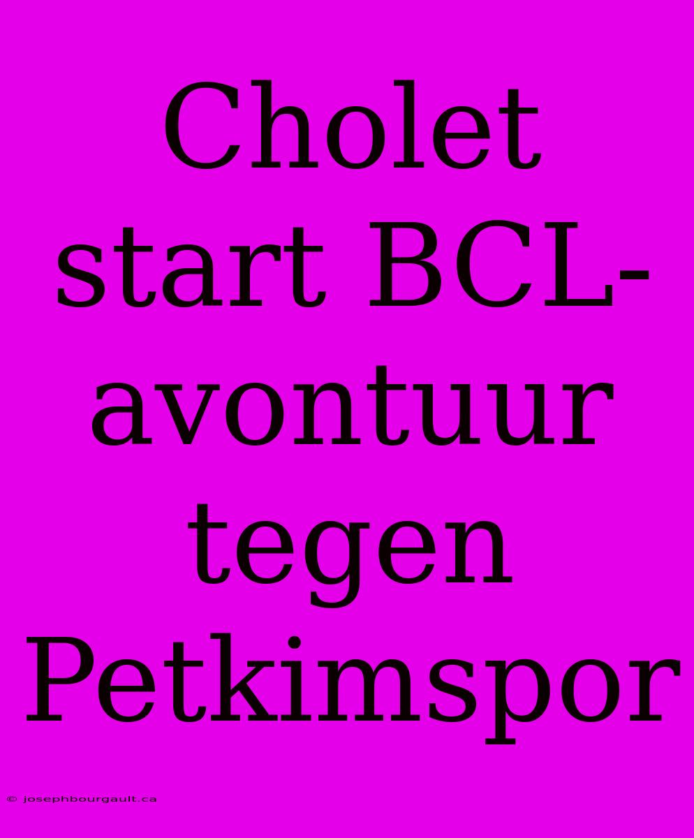 Cholet Start BCL-avontuur Tegen Petkimspor