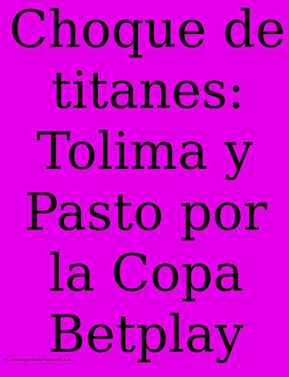 Choque De Titanes: Tolima Y Pasto Por La Copa Betplay