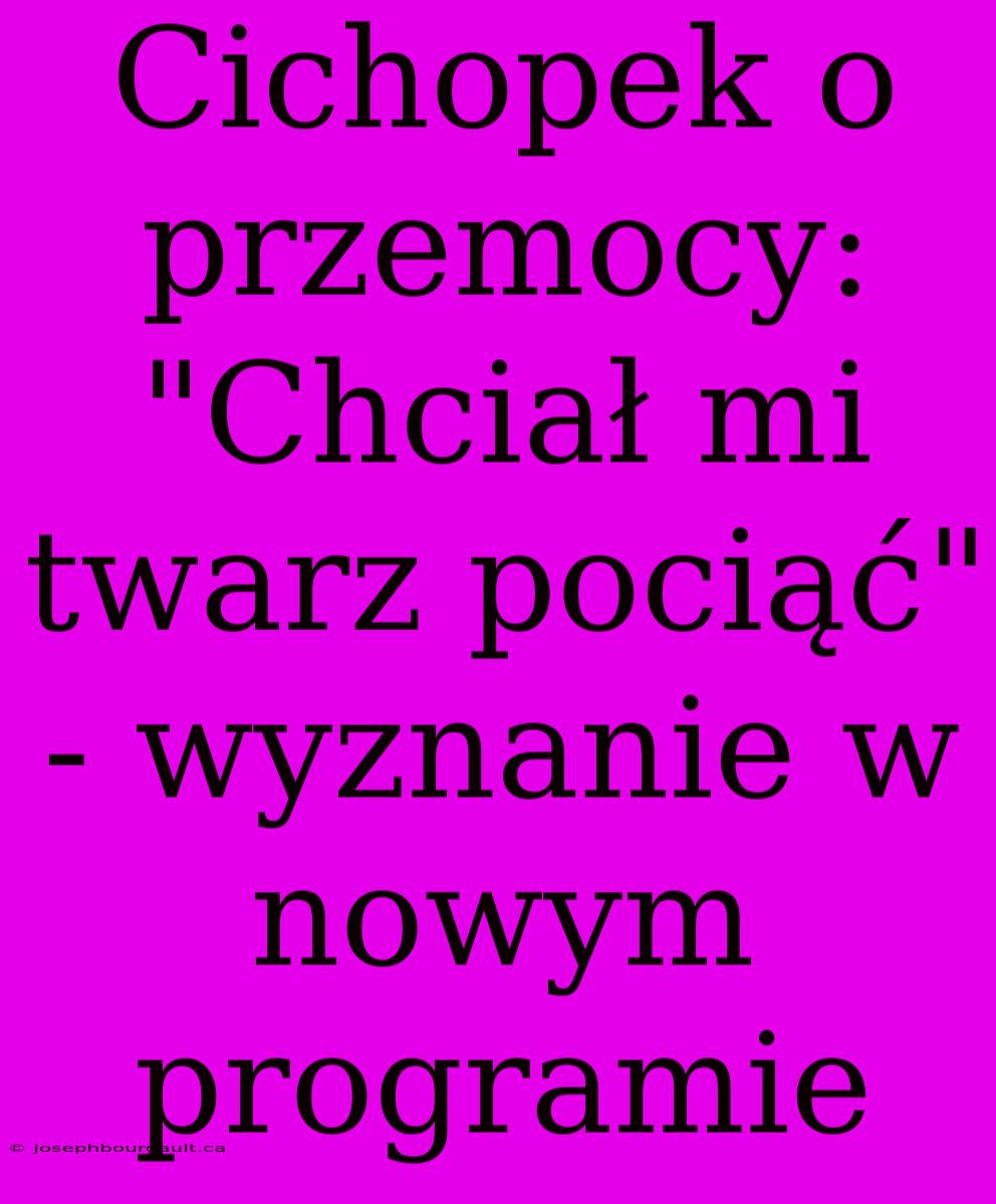 Cichopek O Przemocy: 