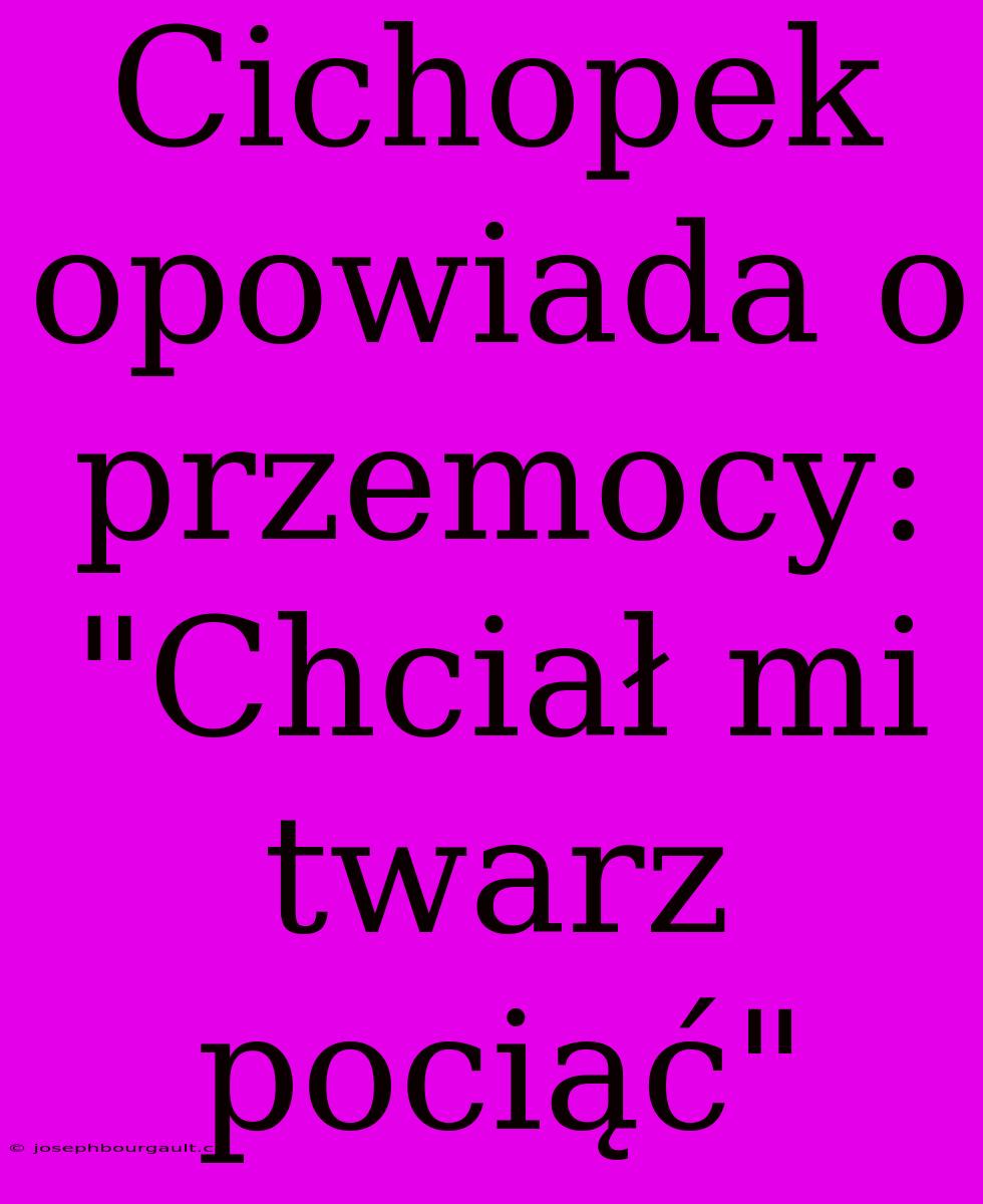 Cichopek Opowiada O Przemocy: 