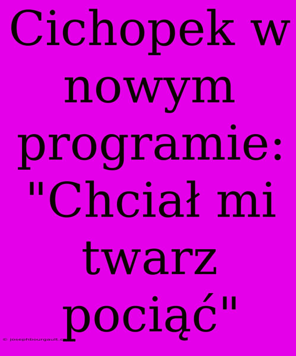 Cichopek W Nowym Programie: 