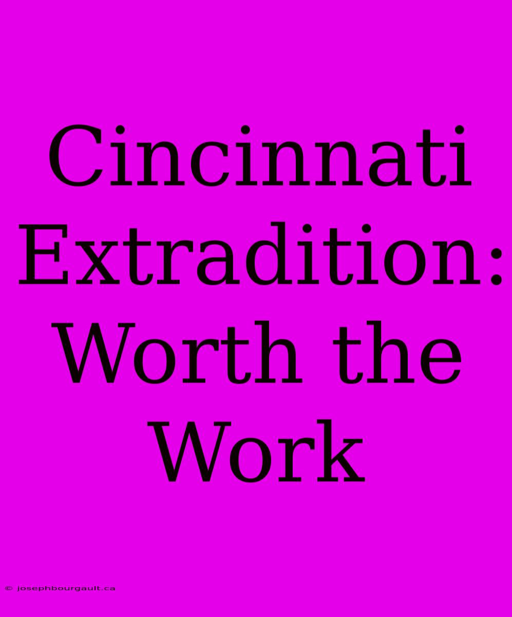 Cincinnati Extradition: Worth The Work