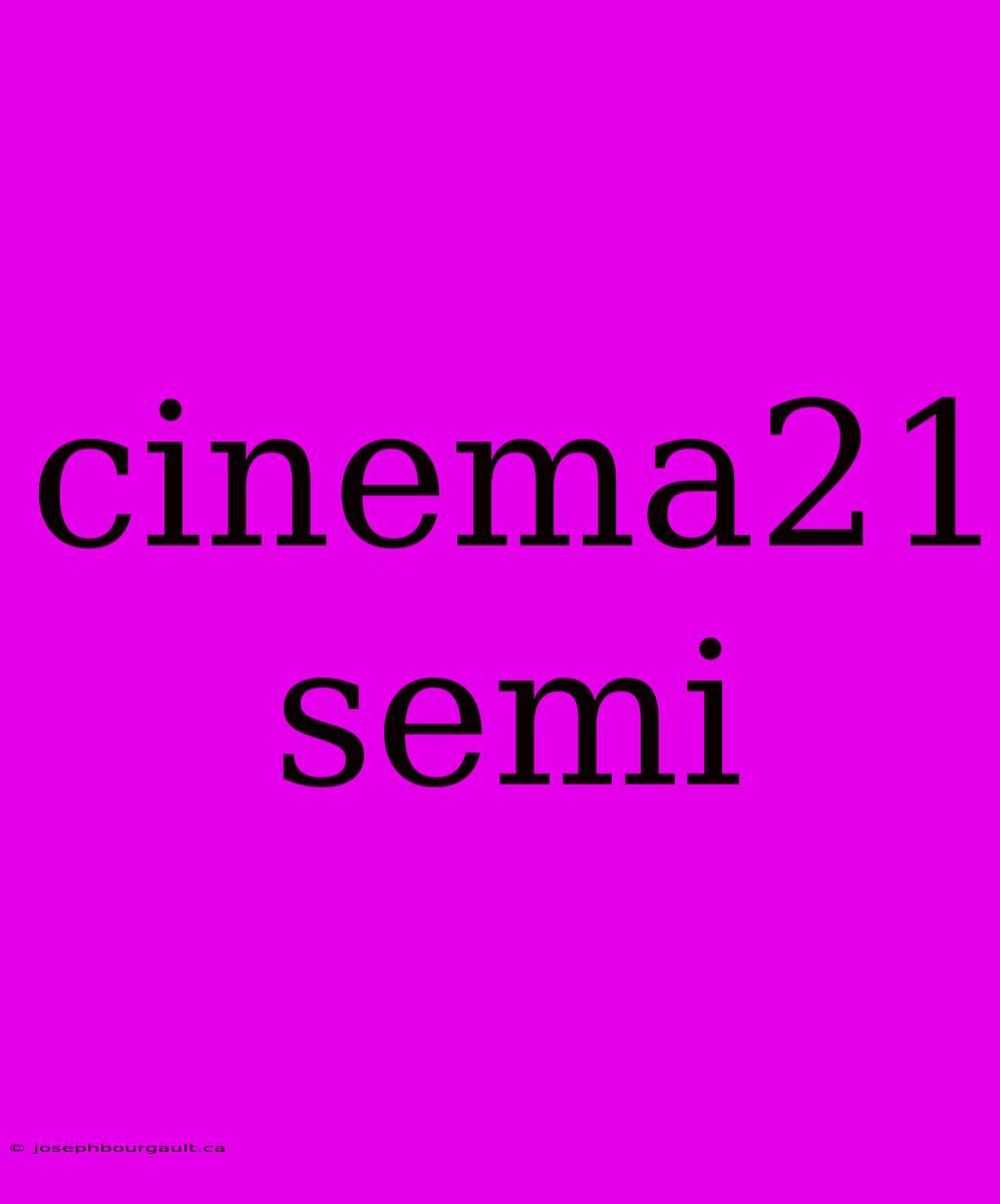 Cinema21 Semi