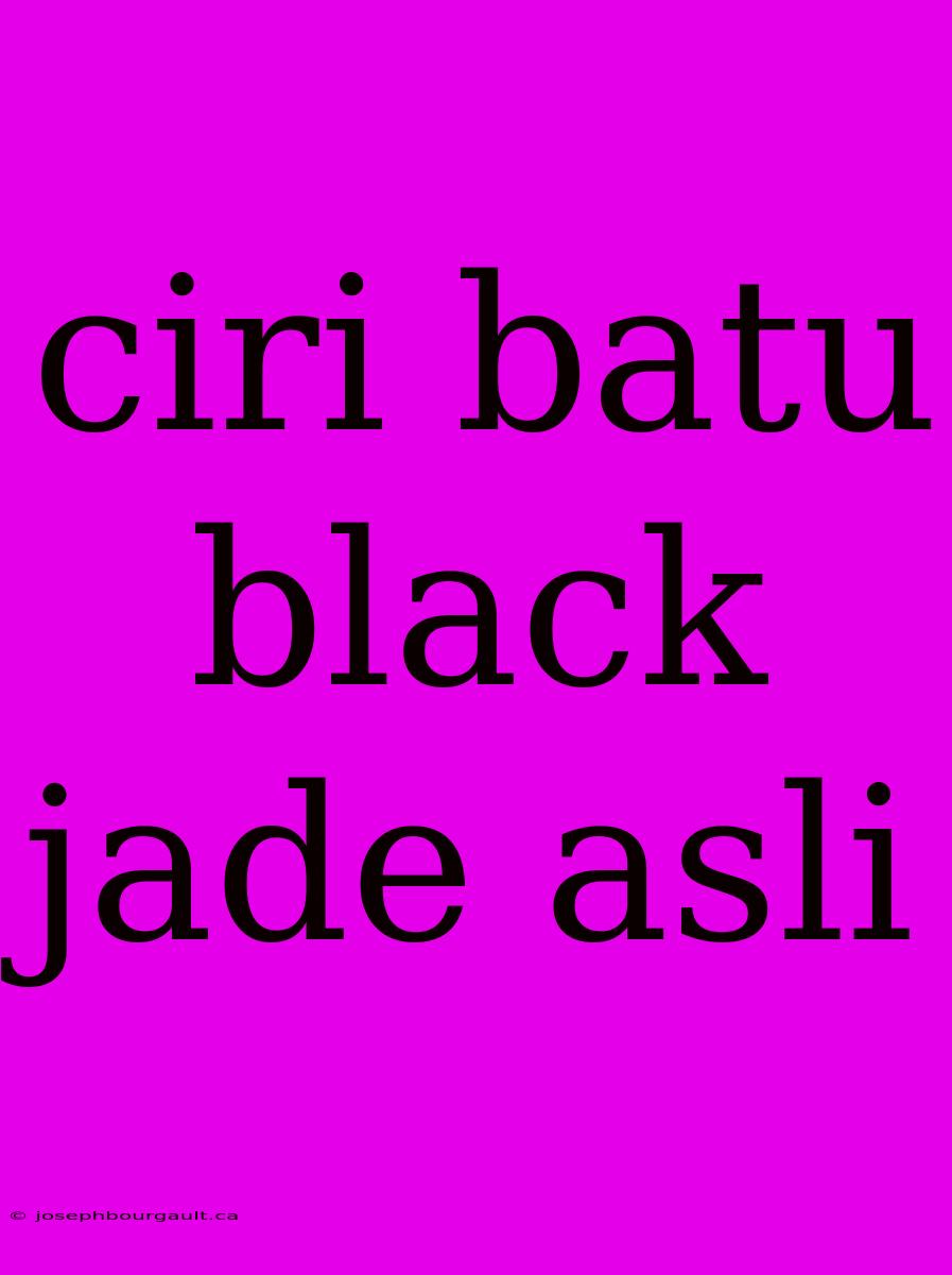 Ciri Batu Black Jade Asli