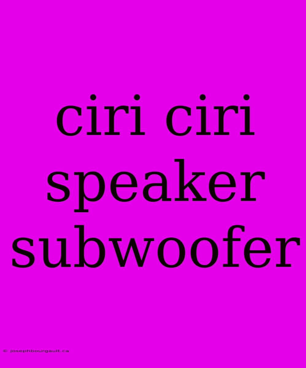 Ciri Ciri Speaker Subwoofer