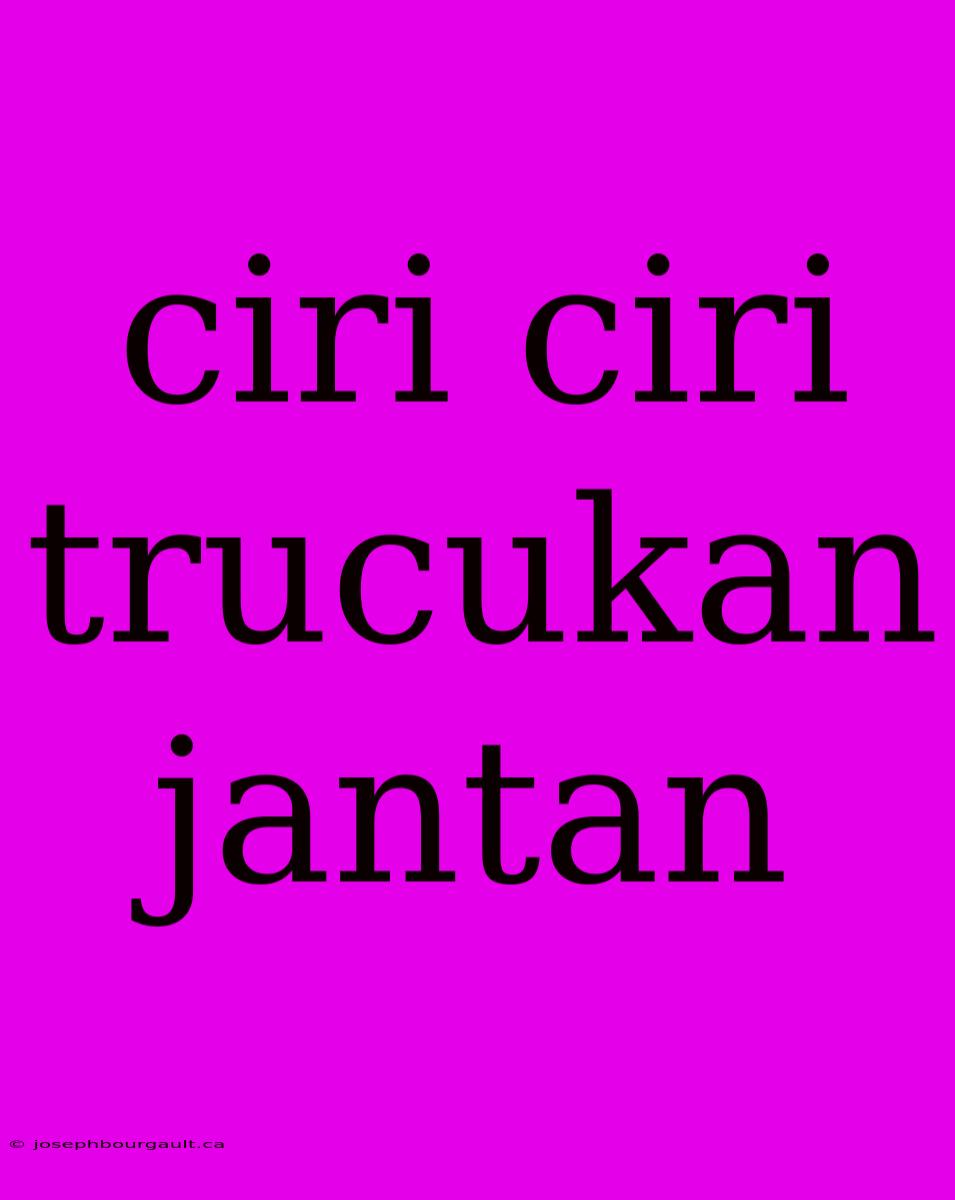 Ciri Ciri Trucukan Jantan