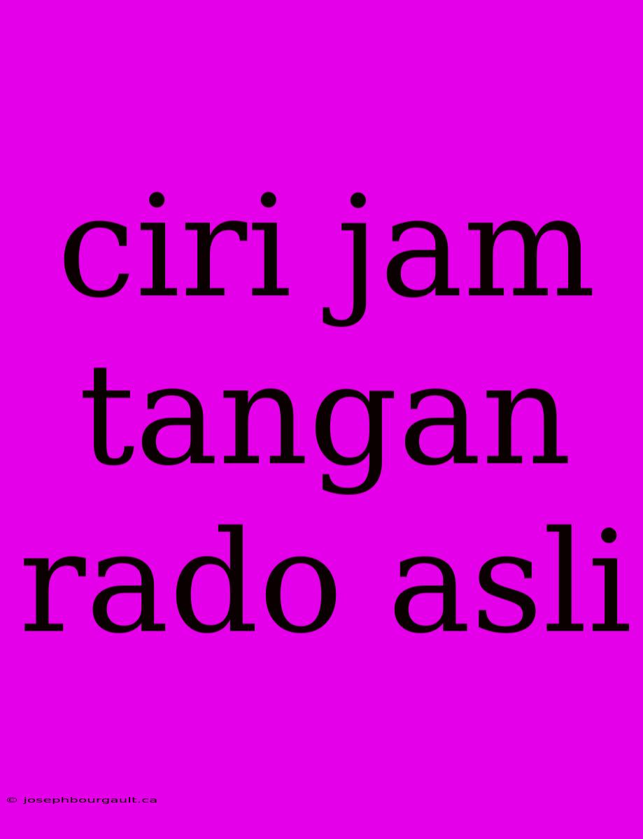 Ciri Jam Tangan Rado Asli