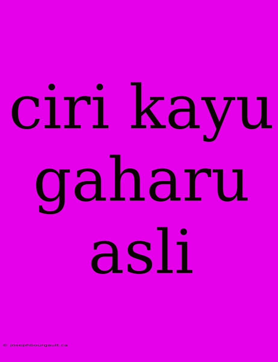 Ciri Kayu Gaharu Asli