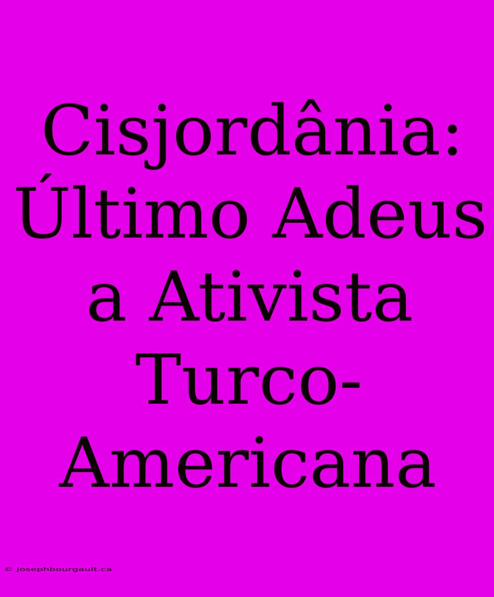 Cisjordânia: Último Adeus A Ativista Turco-Americana