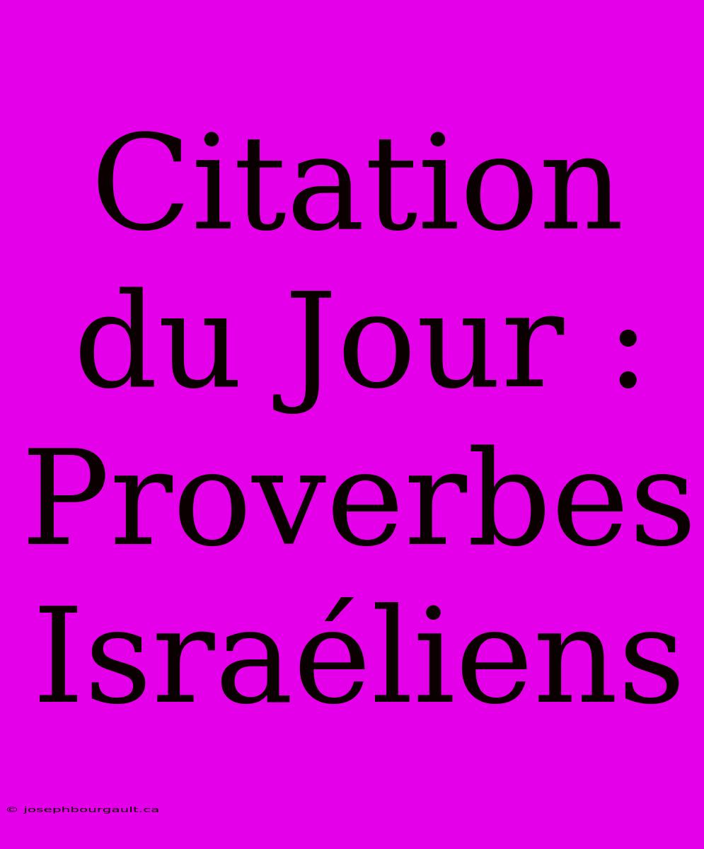 Citation Du Jour : Proverbes Israéliens