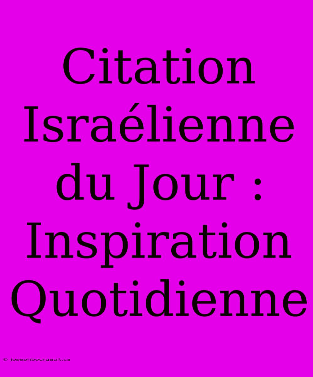 Citation Israélienne Du Jour : Inspiration Quotidienne