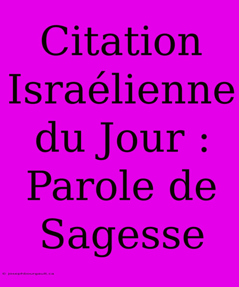 Citation Israélienne Du Jour : Parole De Sagesse