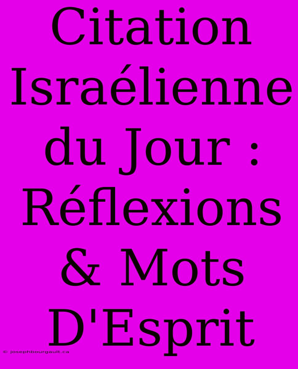 Citation Israélienne Du Jour : Réflexions & Mots D'Esprit