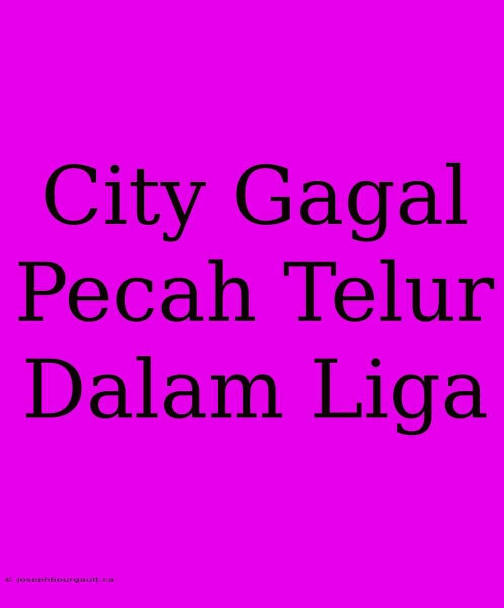 City Gagal Pecah Telur Dalam Liga