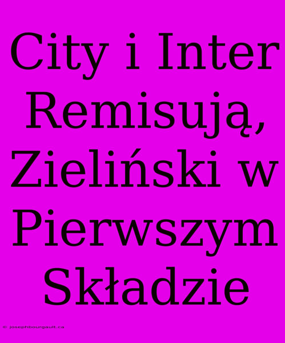 City I Inter Remisują, Zieliński W Pierwszym Składzie